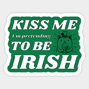 Kiss me I'm pretending to be Irish drinking Sticker